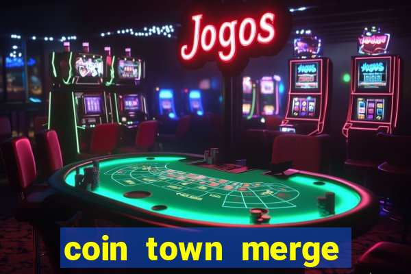 coin town merge slot make money