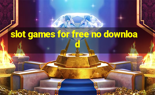 slot games for free no download