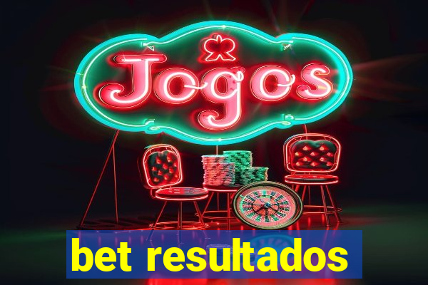 bet resultados