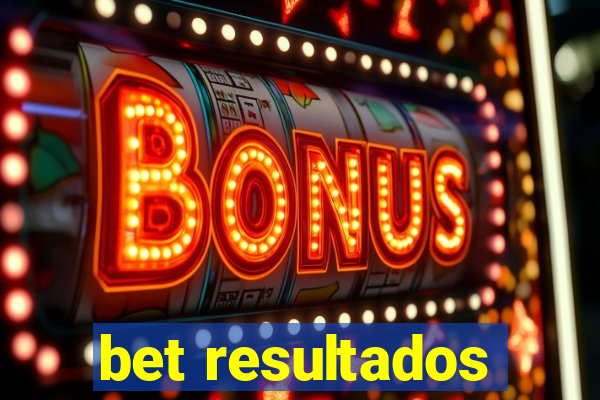 bet resultados