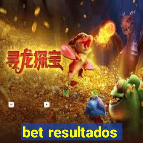 bet resultados