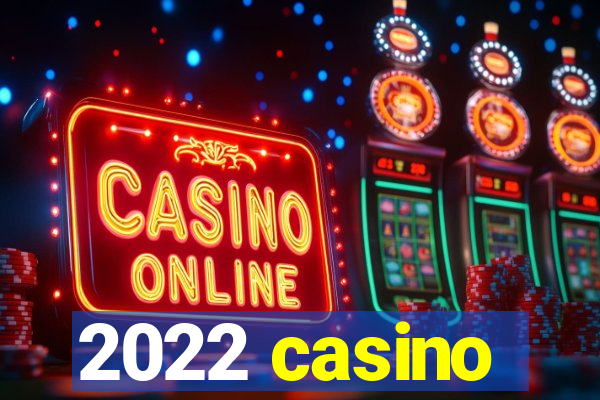 2022 casino