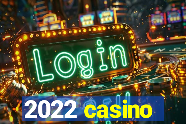 2022 casino