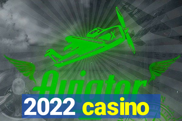 2022 casino