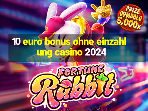 10 euro bonus ohne einzahlung casino 2024