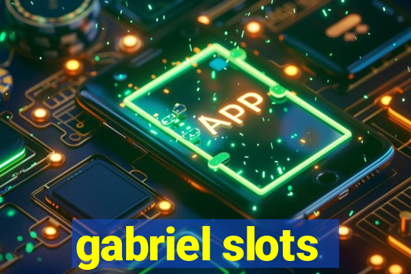 gabriel slots