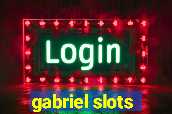 gabriel slots