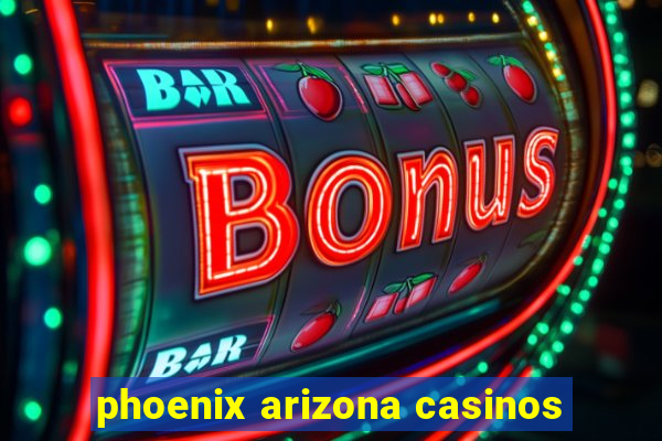 phoenix arizona casinos