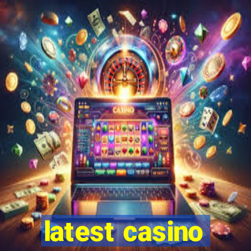 latest casino