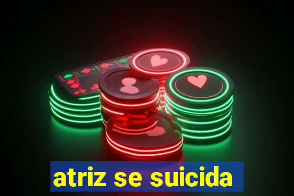 atriz se suicida