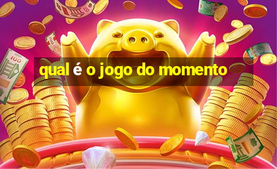 qual é o jogo do momento