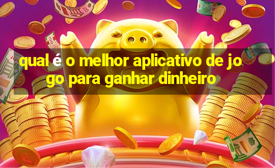 qual é o melhor aplicativo de jogo para ganhar dinheiro