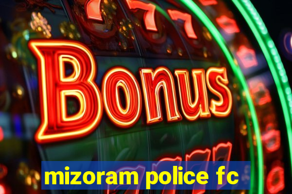 mizoram police fc