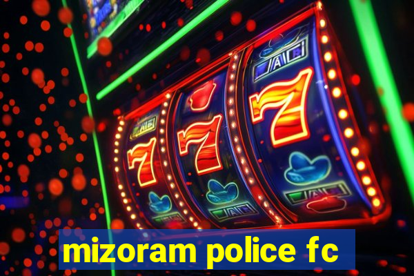 mizoram police fc