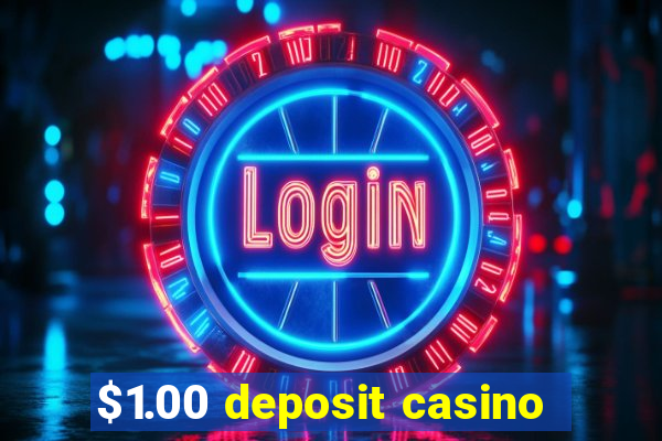 $1.00 deposit casino