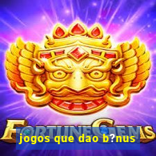 jogos que dao b?nus