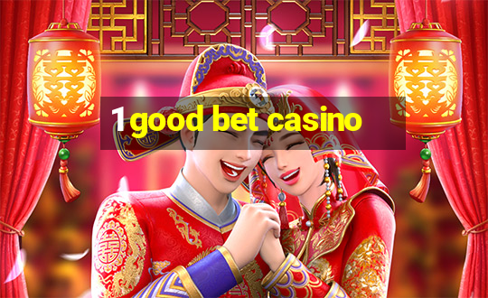 1 good bet casino