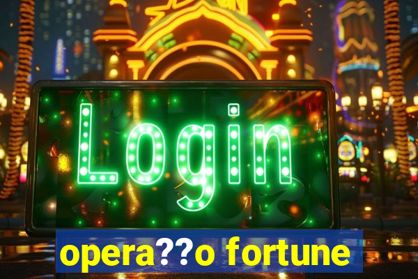 opera??o fortune