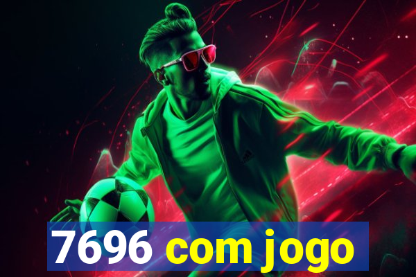 7696 com jogo