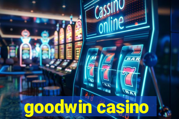 goodwin casino