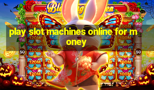 play slot machines online for money