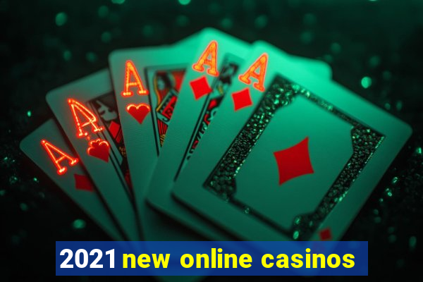 2021 new online casinos