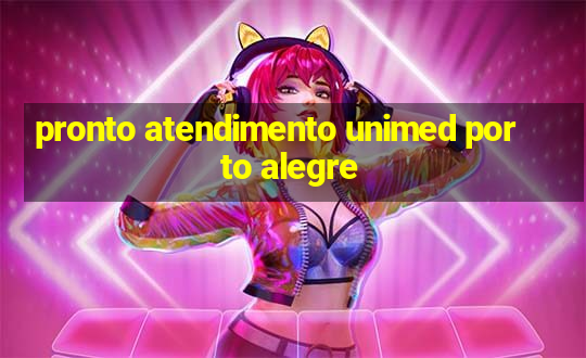 pronto atendimento unimed porto alegre