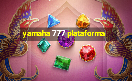 yamaha 777 plataforma