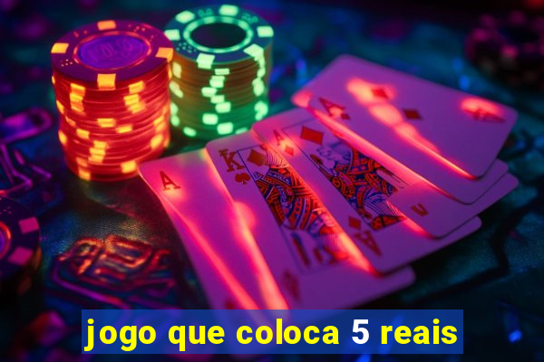 jogo que coloca 5 reais