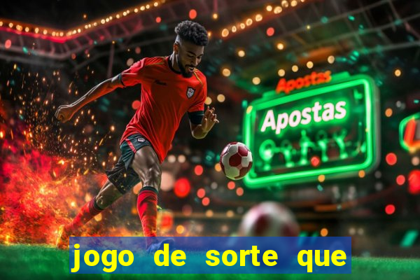 jogo de sorte que ganha dinheiro