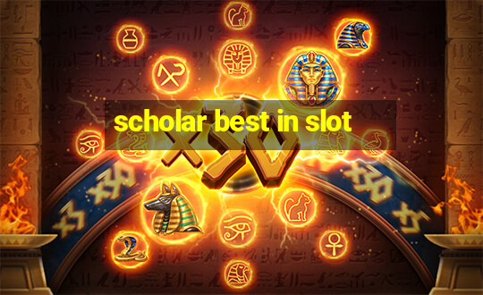 scholar best in slot