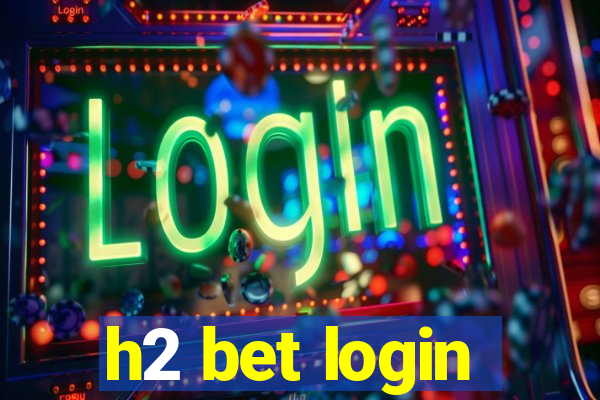 h2 bet login