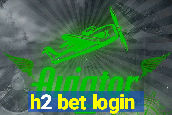 h2 bet login