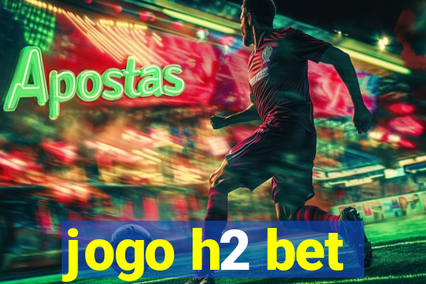 jogo h2 bet