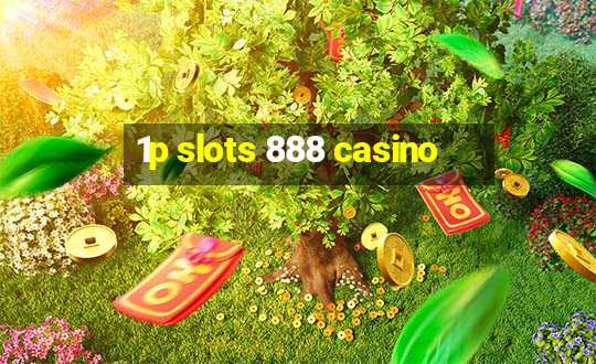 1p slots 888 casino