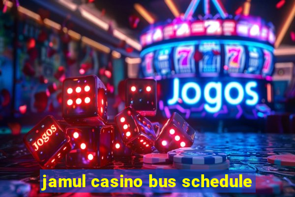 jamul casino bus schedule