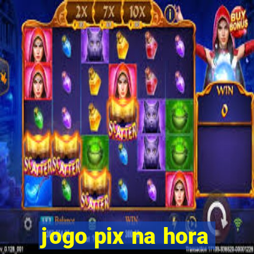 jogo pix na hora