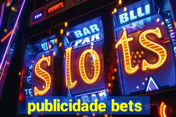 publicidade bets