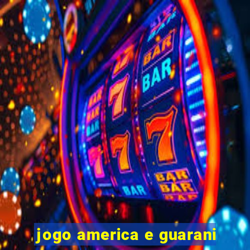 jogo america e guarani