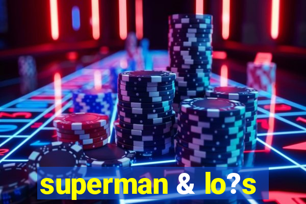 superman & lo?s