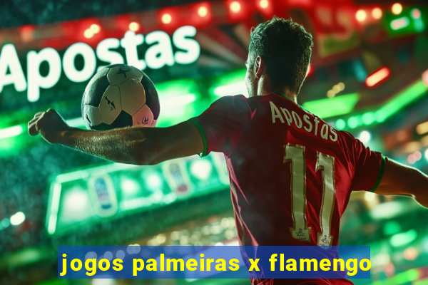 jogos palmeiras x flamengo