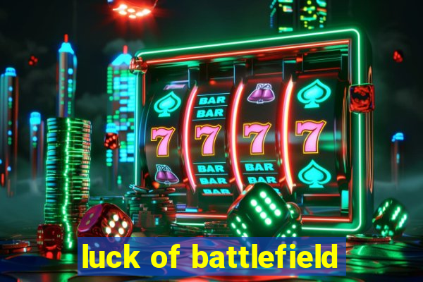 luck of battlefield