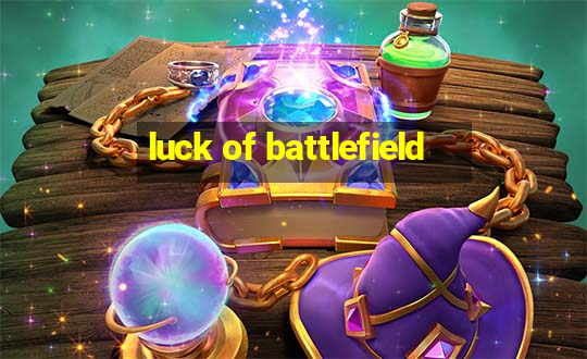 luck of battlefield