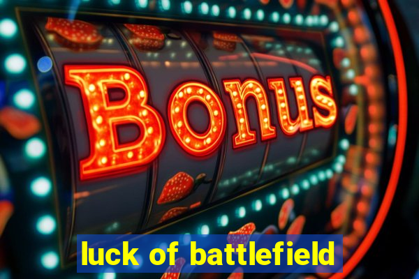 luck of battlefield