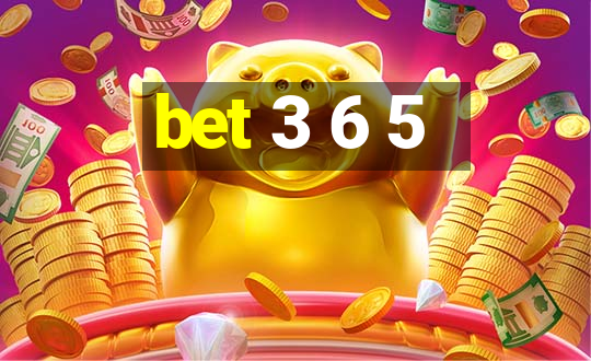 bet 3 6 5