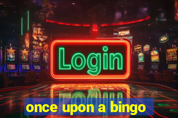 once upon a bingo