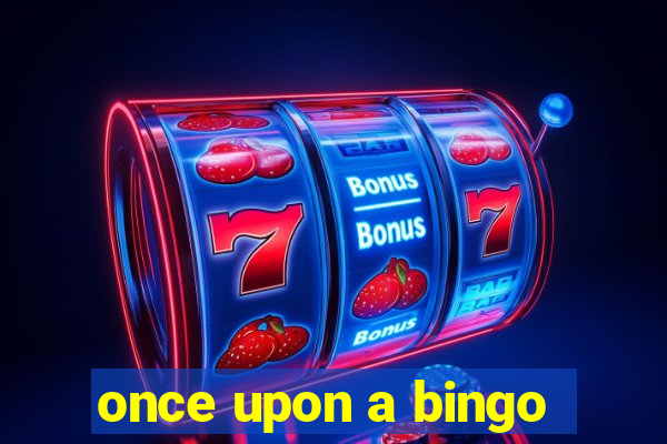 once upon a bingo