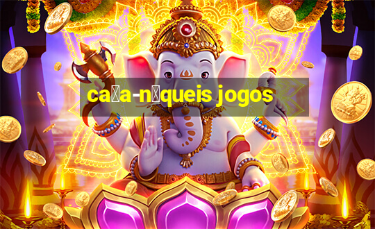 ca莽a-n铆queis jogos