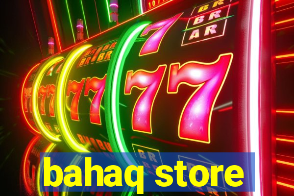 bahaq store