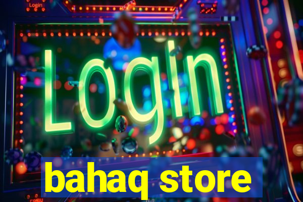 bahaq store